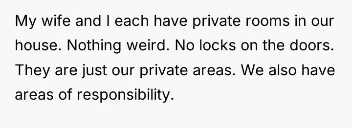 My wife and I each have private rooms in our...