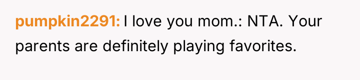 pumpkin2291 I love you mom.: NTA. Your parents are definitely...