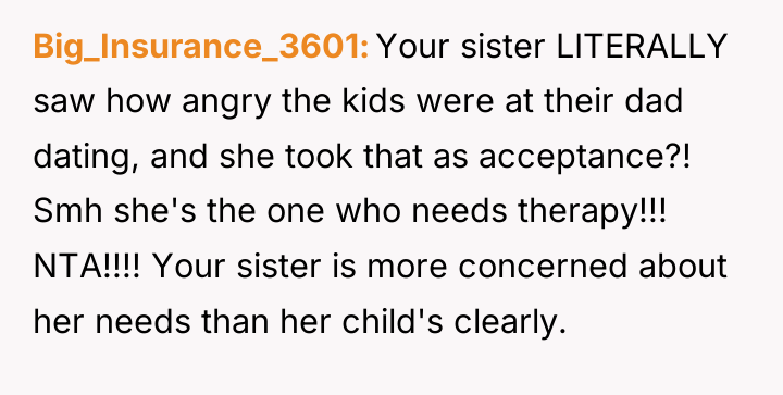 Big_Insurance_3601 Your sister LITERALLY saw how angry the kids were...