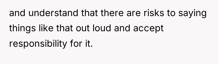 and understand that there are risks to saying things like...