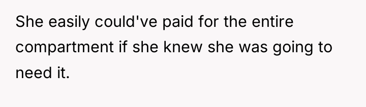 She easily could've paid for the entire compartment if she...