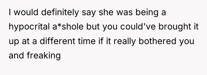 I would definitely say she was being a hypocrital a*shole...