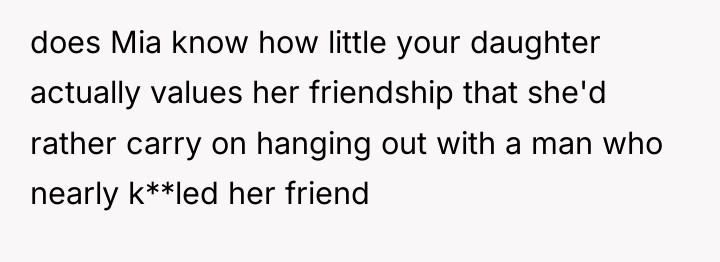 does Mia know how little your daughter actually values her...