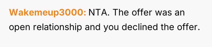 Wakemeup3000 NTA. The offer was an open relationship and you...