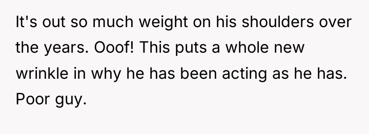 It's out so much weight on his shoulders over the...