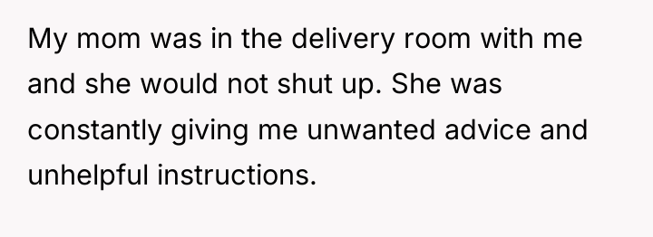 My mom was in the delivery room with me and...