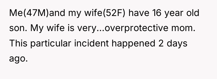 Me(47M)and my wife(52F) have 16 year old son. My wife...