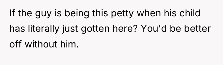 If the guy is being this petty when his child...