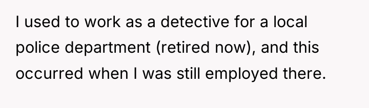 I used to work as a detective for a local...