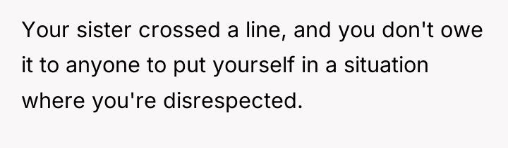Your sister crossed a line, and you don't owe it...