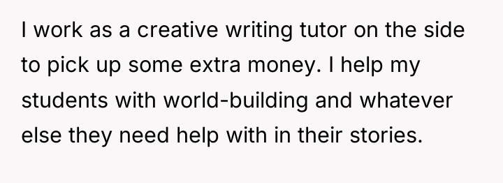 I work as a creative writing tutor on the side...