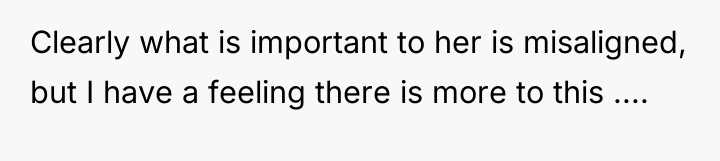 Clearly what is important to her is misaligned, but I...