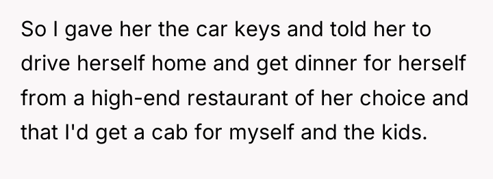 So I gave her the car keys and told her...