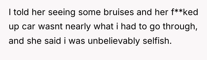 I told her seeing some bruises and her f**ked up...