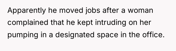 Apparently he moved jobs after a woman complained that he...