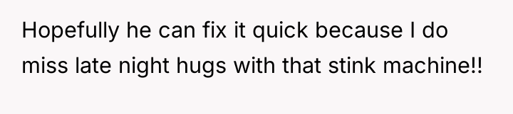 Hopefully he can fix it quick because I do miss...