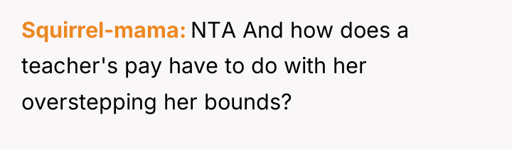 Squirrel-mama NTA And how does a teacher's pay have to...