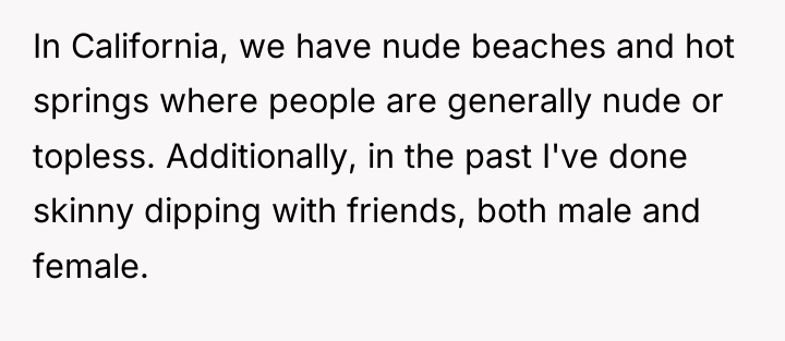 In California, we have nude beaches and hot springs where...