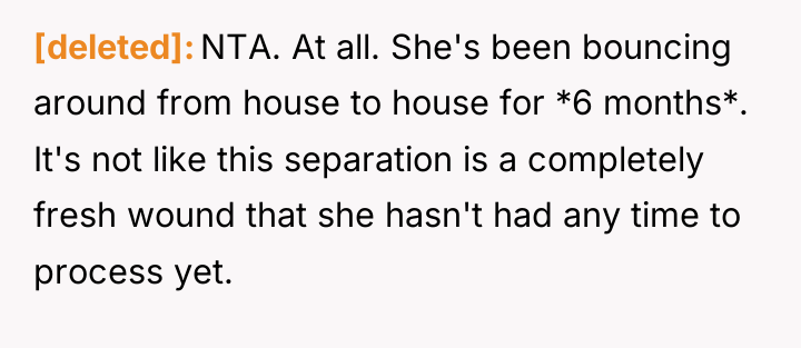 [deleted] NTA. At all. She's been bouncing around from house...