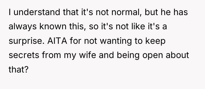 I understand that it's not normal, but he has always...