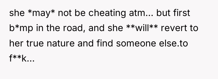 she *may* not be cheating atm... but first b*mp in...