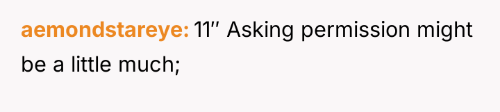 aemondstareye 11″ Asking permission might be a little much;
