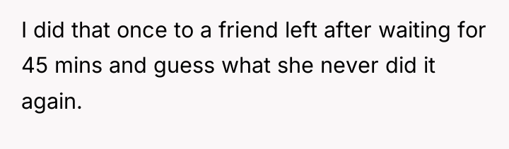 I did that once to a friend left after waiting...
