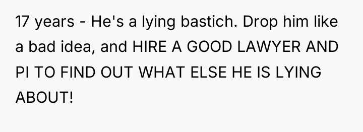 17 years - He's a lying bastich. Drop him like...