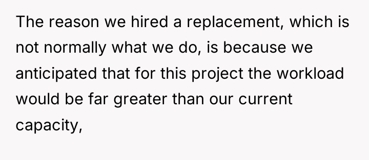The reason we hired a replacement, which is not normally...