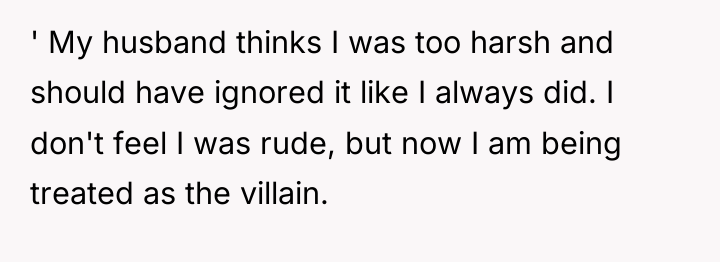 ' My husband thinks I was too harsh and should...