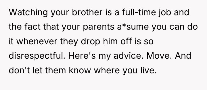 Watching your brother is a full-time job and the fact...
