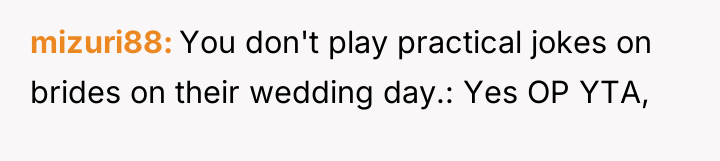 mizuri88 You don't play practical jokes on brides on their...