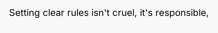 Setting clear rules isn't cruel, it's responsible,