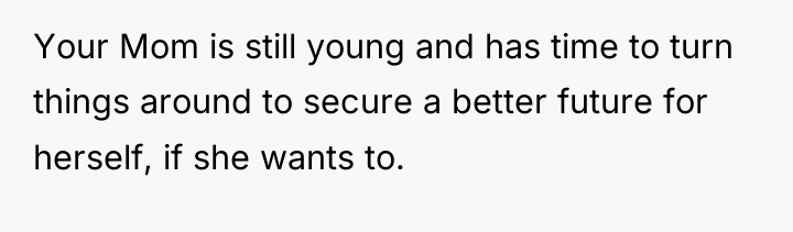 Your Mom is still young and has time to turn...
