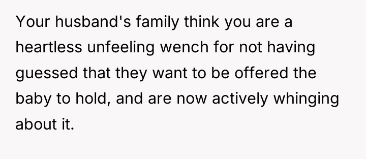 Your husband's family think you are a heartless unfeeling wench...