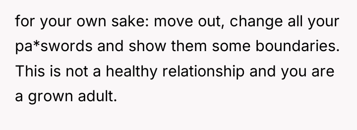 for your own sake: move out, change all your pa*swords...