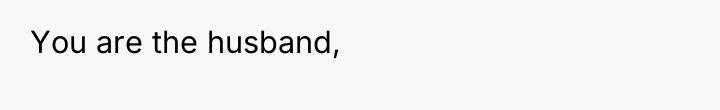 You are the husband,