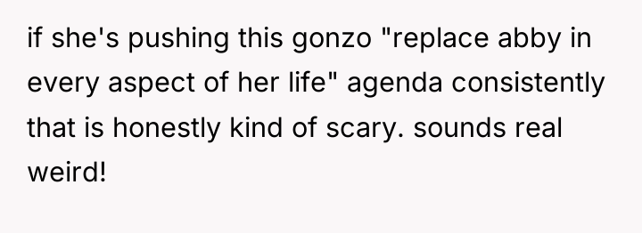 if she's pushing this gonzo "replace abby in every aspect...