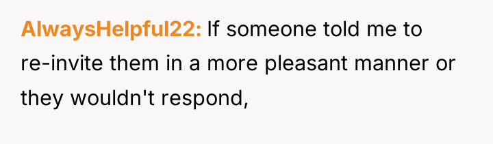 AlwaysHelpful22 If someone told me to re-invite them in a...