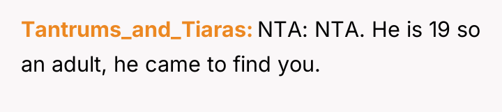 Tantrums_and_Tiaras NTA: NTA. He is 19 so an adult, he...