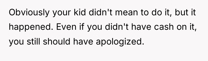 Obviously your kid didn't mean to do it, but it...