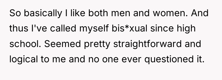 So basically I like both men and women. And thus...