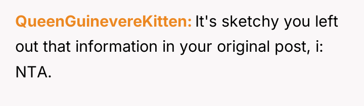 QueenGuinevereKitten It's sketchy you left out that information in your...