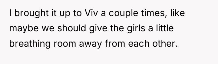 I brought it up to Viv a couple times, like...