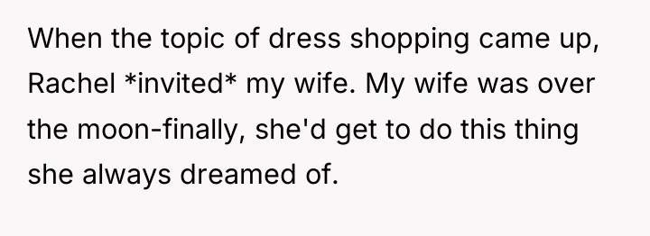 When the topic of dress shopping came up, Rachel *invited*...