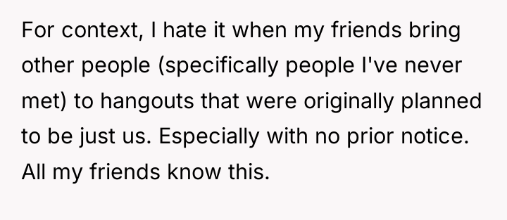 For context, I hate it when my friends bring other...