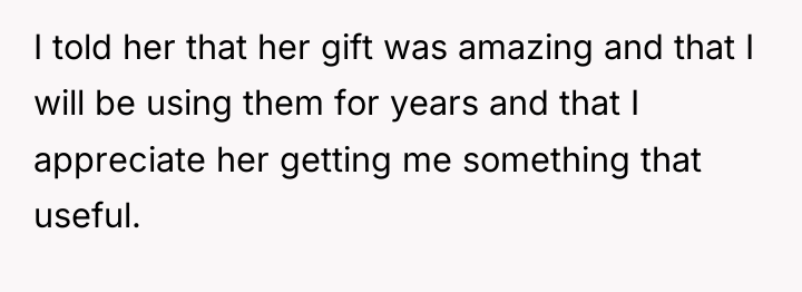I told her that her gift was amazing and that...