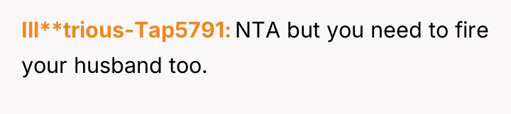 Ill**trious-Tap5791 NTA but you need to fire your husband too.