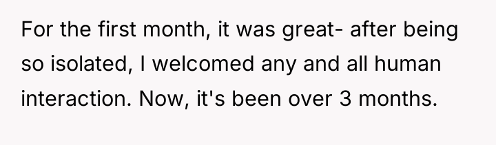 For the first month, it was great- after being so...