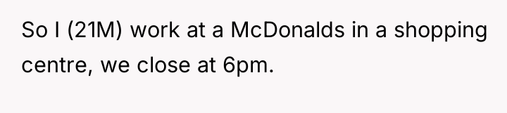 So I (21M) work at a McDonalds in a shopping...